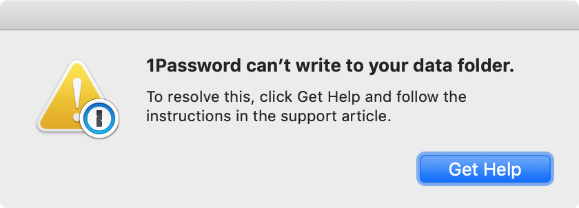 1Password can't write to your data folder. To resolve this, select Get Help and follow the instructions in the support article.
