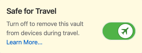 Safe for Travel. Turn off to remove this vault from apps during travel.