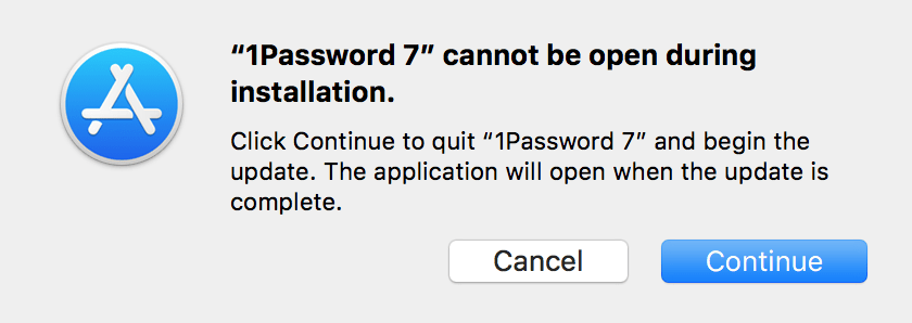 1Password cannot be open during installation. Select Continue to quit 1Password and begin the update. The application will open when the update is complete.
